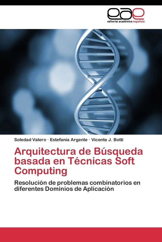 Arquitectura de Búsqueda basada en Técnicas Soft Computing: Resolución de problemas combinatorios en diferentes Dominios de Aplicación