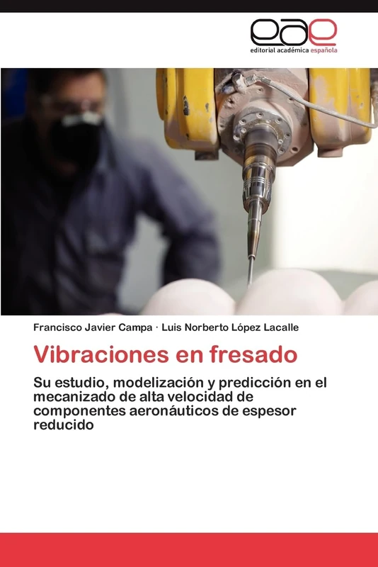 Vibraciones en fresado: Su estudio, modelización y predicción en el mecanizado de alta velocidad de componentes aeronáuticos de espesor reducido