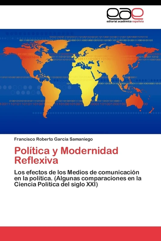 Política y Modernidad Reflexiva: Los efectos de los Medios de comunicación en la política. (Algunas comparaciones en la Ciencia Política del siglo XXI)