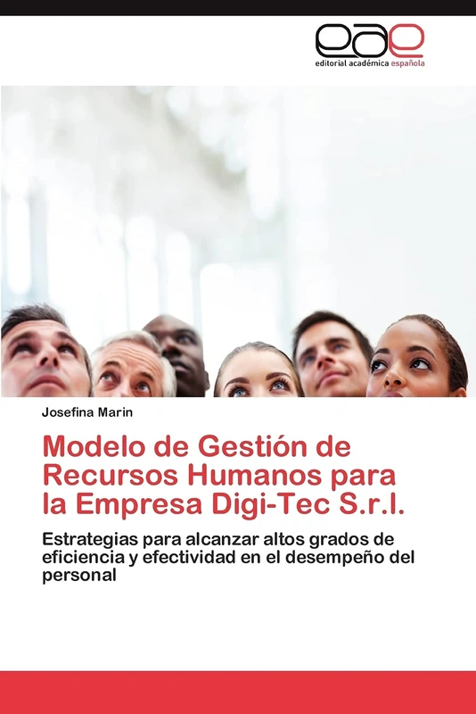 Modelo de Gestión de Recursos Humanos para la Empresa Digi-Tec S.r.l.: Estrategias para alcanzar altos grados de eficiencia y efectividad en el desempeño del personal