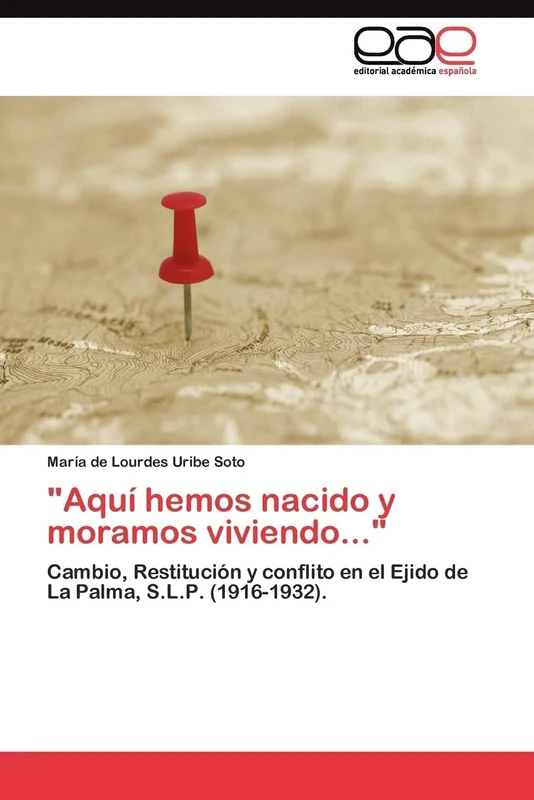 "Aquí hemos nacido y moramos viviendo...": Cambio, Restitución y conflito en el Ejido de La Palma, S.L.P. (1916-1932). - Image 1