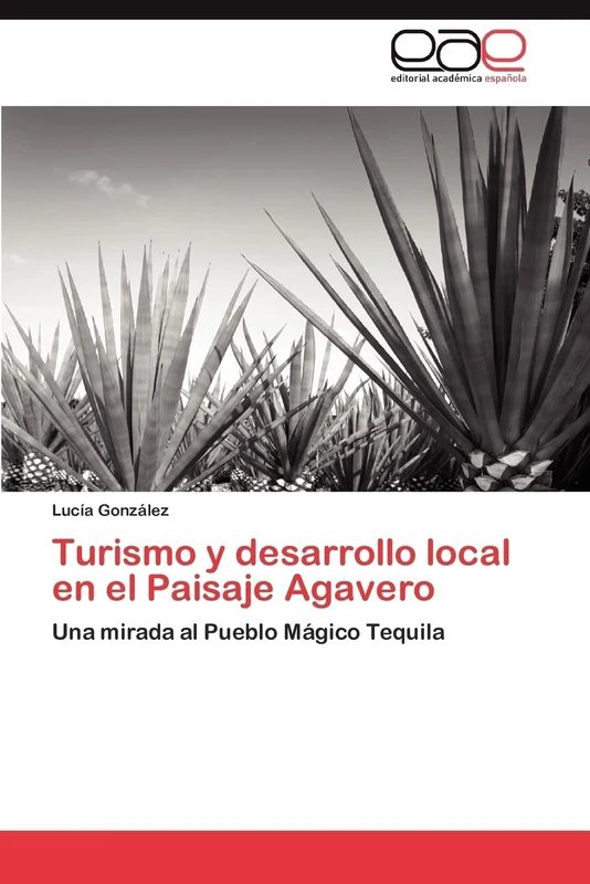 Turismo y desarrollo local en el Paisaje Agavero: Una mirada al Pueblo Mágico Tequila