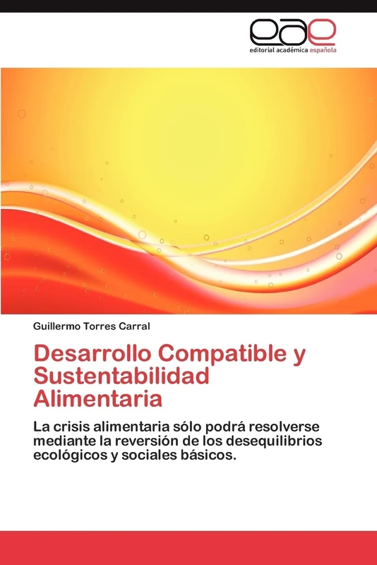 Desarrollo Compatible y Sustentabilidad Alimentaria: La crisis alimentaria sólo podrá resolverse mediante la reversión de los desequilibrios ecológicos y sociales básicos. - Image 1