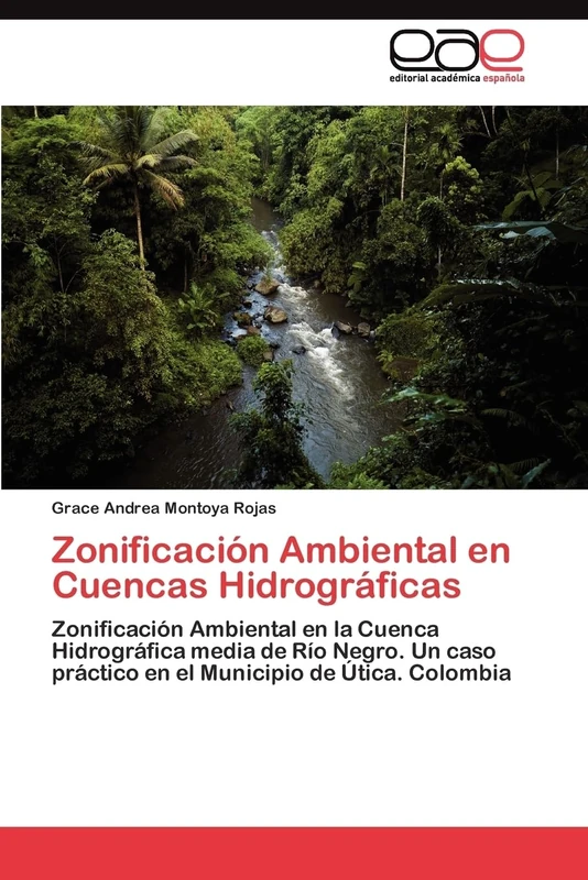 Zonificación Ambiental en Cuencas Hidrográficas: Zonificación Ambiental en la Cuenca Hidrográfica media de Río Negro. Un caso práctico en el Municipio de Útica. Colombia