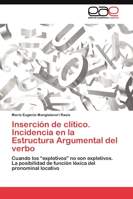 Inserción de clítico. Incidencia en la Estructura Argumental del verbo: Cuando los “expletivos” no son expletivos. La posibilidad de función léxica del pronominal locativo