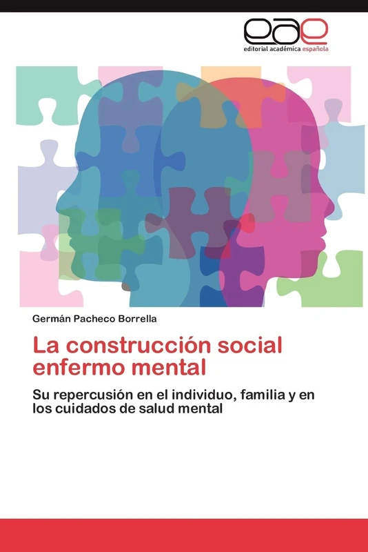La construcción social enfermo mental: Su repercusión en el individuo, familia y en los cuidados de salud mental