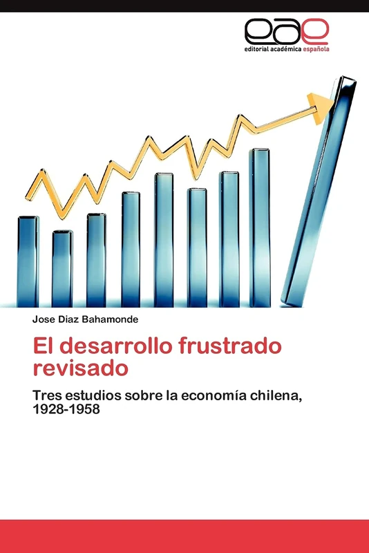El desarrollo frustrado revisado: Tres estudios sobre la economía chilena, 1928-1958 - Image 1