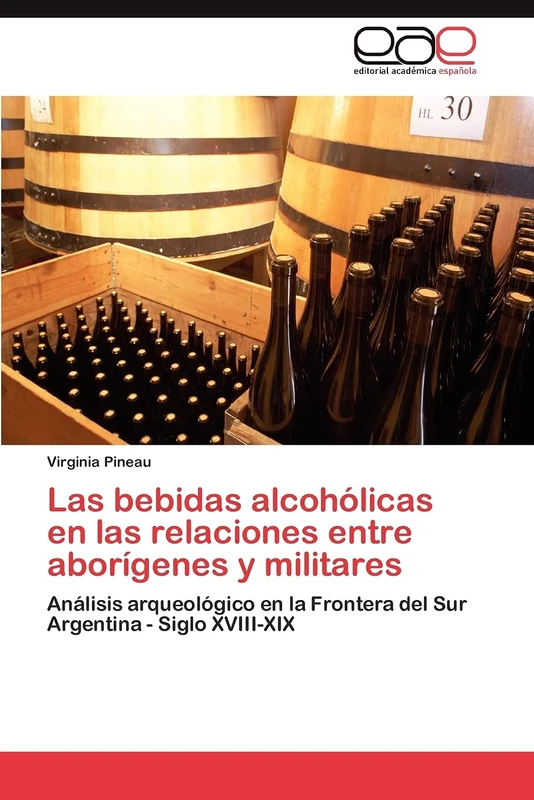 Las bebidas alcohólicas en las relaciones entre aborígenes y militares: Análisis arqueológico en la Frontera del Sur Argentina - Siglo XVIII-XIX