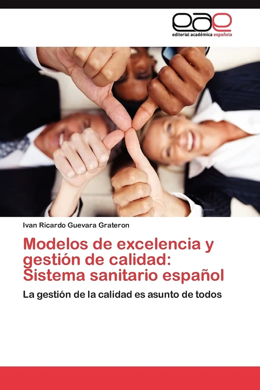Modelos de excelencia y gestión de calidad: Sistema sanitario español: La gestión de la calidad es asunto de todos