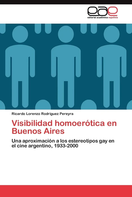 Visibilidad homoerótica en Buenos Aires: Una aproximación a los estereotipos gay en el cine argentino, 1933-2000