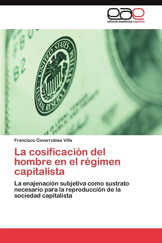 La cosificación del hombre en el régimen capitalista: La enajenación subjetiva como sustrato necesario para la reproducción de la sociedad capitalista