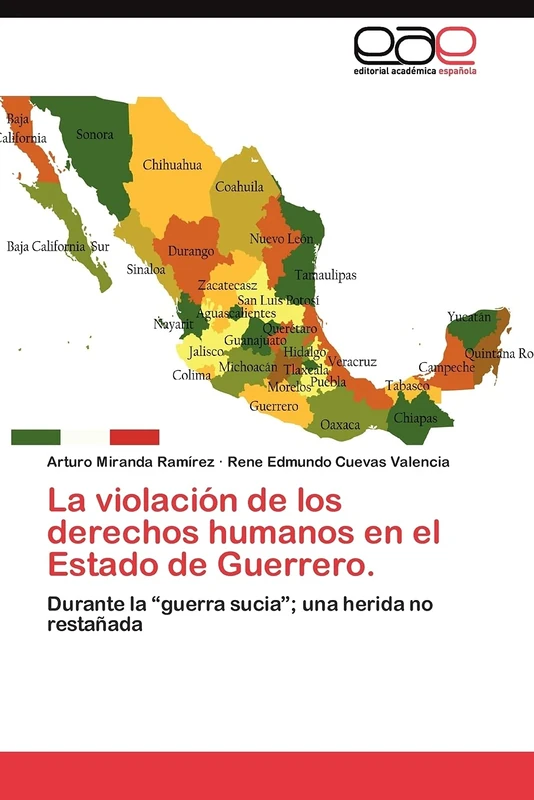 La violación de los derechos humanos en el Estado de Guerrero.: Durante la “guerra sucia”; una herida no restañada
