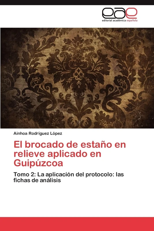 El brocado de estaño en relieve aplicado en Guipúzcoa: Tomo 2: La aplicación del protocolo: las fichas de análisis