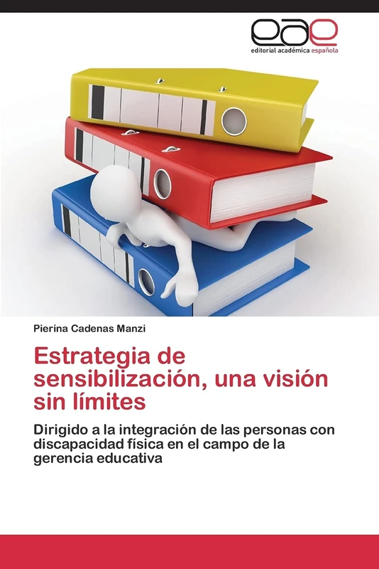 Estrategia de sensibilización, una visión sin límites: Dirigido a la integración de las personas con discapacidad física en el campo de la gerencia educativa