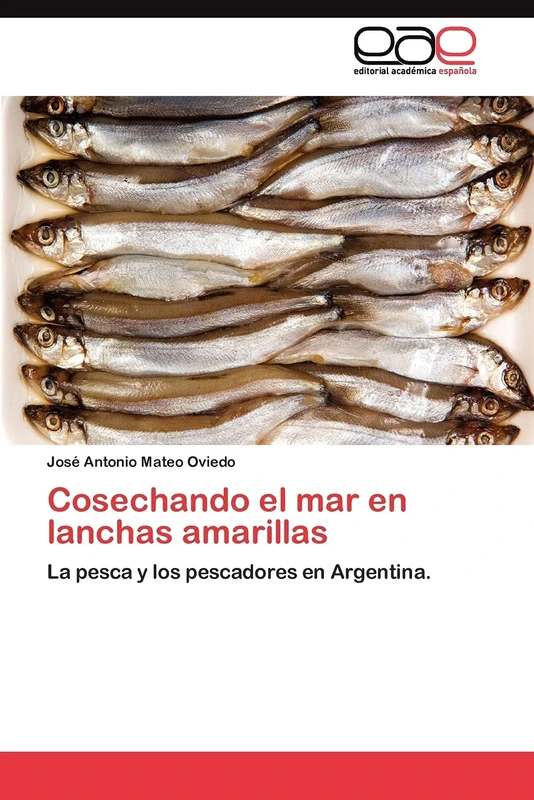 Cosechando el mar en lanchas amarillas: La pesca y los pescadores en Argentina.