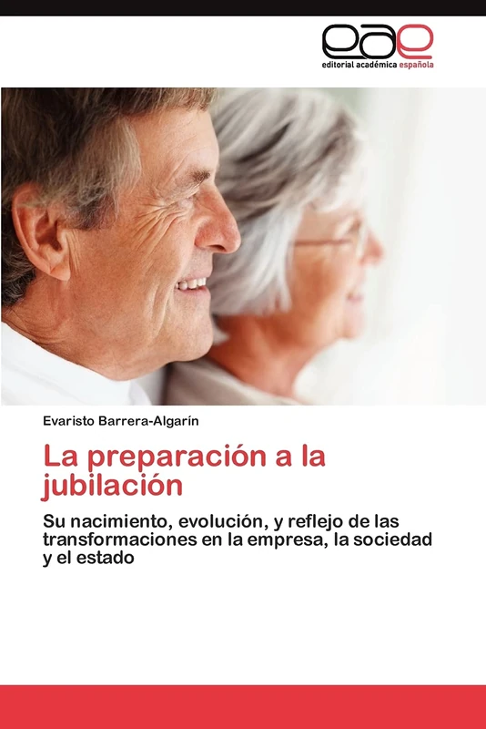 La preparación a la jubilación: Su nacimiento, evolución, y reflejo de las transformaciones en la empresa, la sociedad y el estado