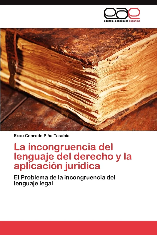 La incongruencia del lenguaje del derecho y la aplicación juridica: El Problema de la incongruencia del lenguaje legal
