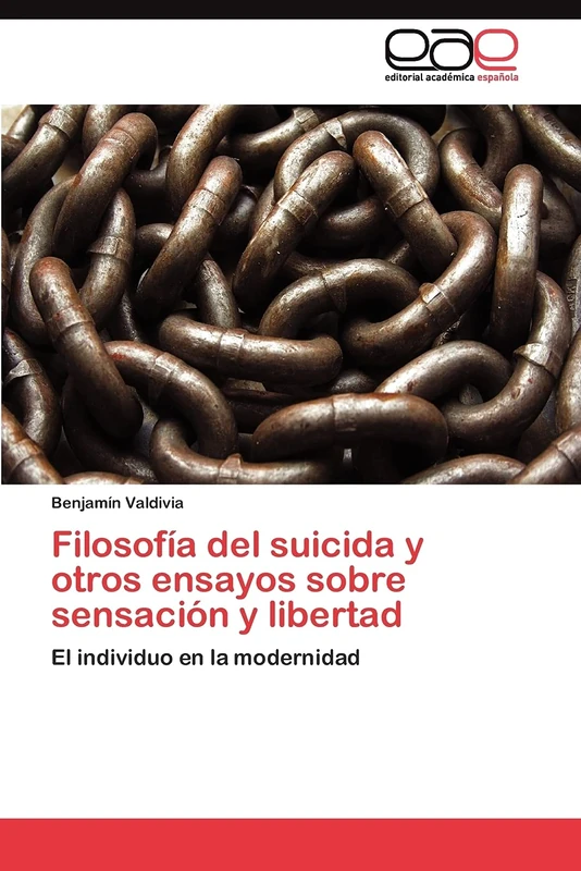 Filosofía del suicida y otros ensayos sobre sensación y libertad: El individuo en la modernidad