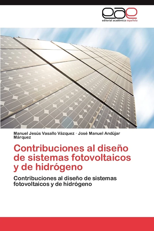 Contribuciones al diseño de sistemas fotovoltaicos y de hidrógeno: Contribuciones al diseño de sistemas fotovoltaicos y de hidrógeno