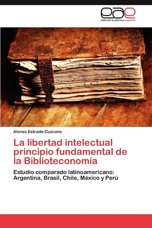 La libertad intelectual principio fundamental de la Biblioteconomía: Estudio comparado latinoamericano: Argentina, Brasil, Chile, México y Perú