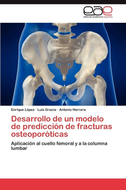Desarrollo de un modelo de predicción de fracturas osteoporóticas: Aplicación al cuello femoral y a la columna lumbar