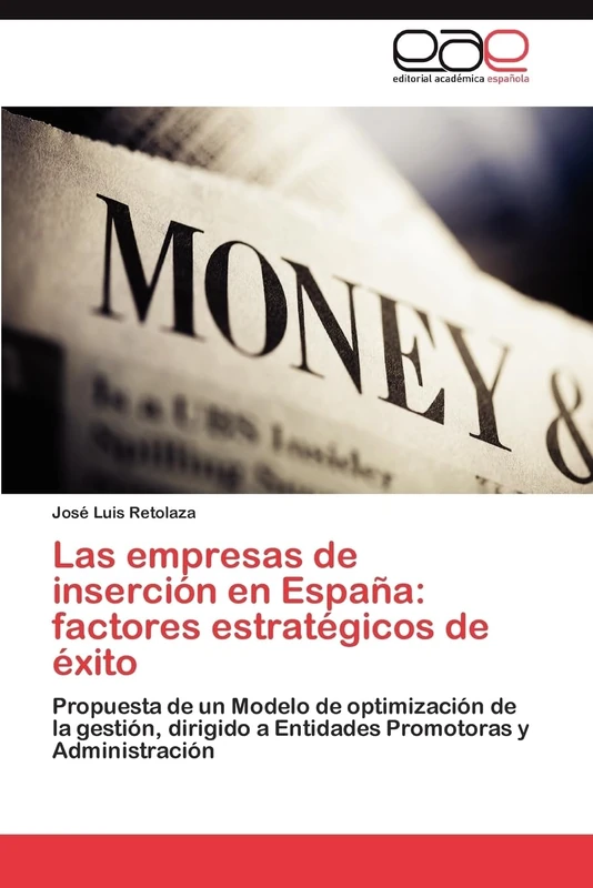 Las empresas de inserción en España: factores estratégicos de éxito: Propuesta de un Modelo de optimización de la gestión, dirigido a Entidades Promotoras y Administración