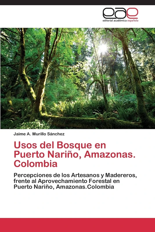 Usos del Bosque en Puerto Nariño, Amazonas. Colombia: Percepciones de los Artesanos y Madereros, frente al Aprovechamiento Forestal en Puerto Nariño, Amazonas.Colombia - Image 1
