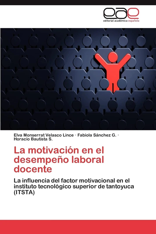 La motivación en el desempeño laboral docente: La influencia del factor motivacional en el instituto tecnológico superior de tantoyuca (ITSTA)
