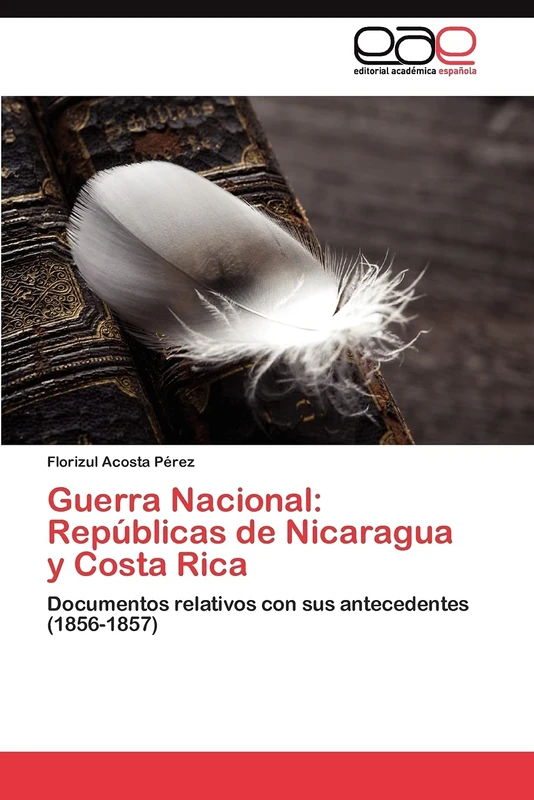 Guerra Nacional: Repúblicas de Nicaragua y Costa Rica: Documentos relativos con sus antecedentes (1856-1857) - Image 1