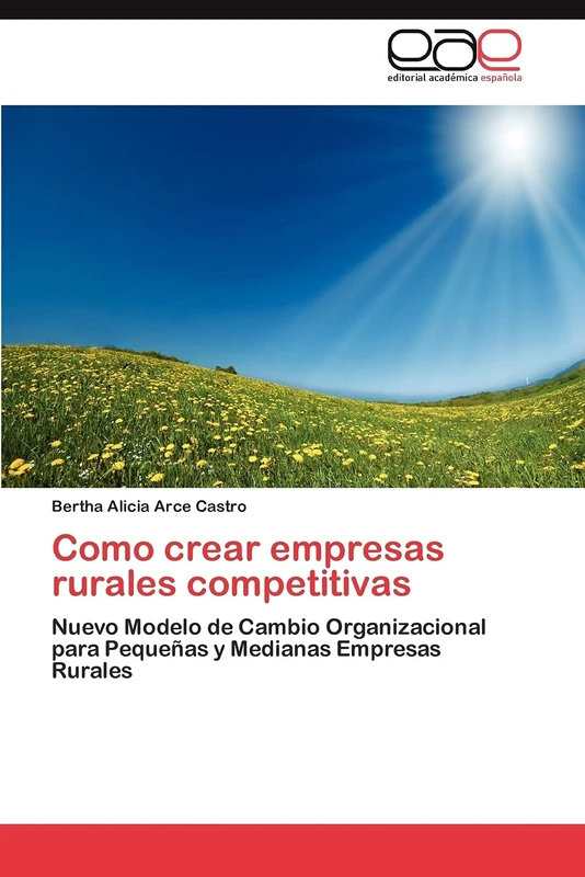 Como crear empresas rurales competitivas: Nuevo Modelo de Cambio Organizacional para Pequeñas y Medianas Empresas Rurales