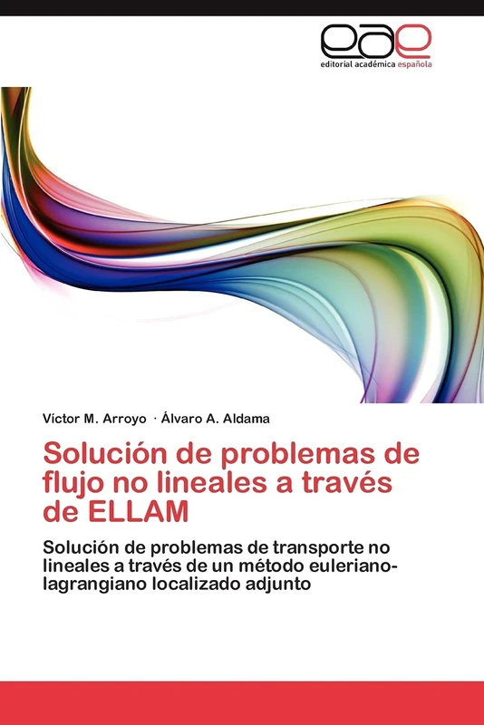 Solución de problemas de flujo no lineales a través de ELLAM: Solución de problemas de transporte no lineales a través de un método euleriano-lagrangiano localizado adjunto - Image 1