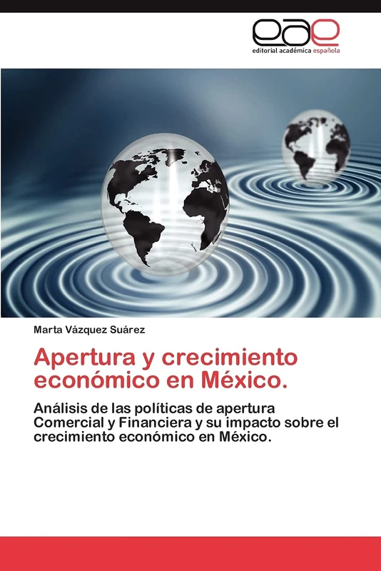 Apertura y crecimiento económico en México.: Análisis de las políticas de apertura Comercial y Financiera y su impacto sobre el crecimiento económico en México.