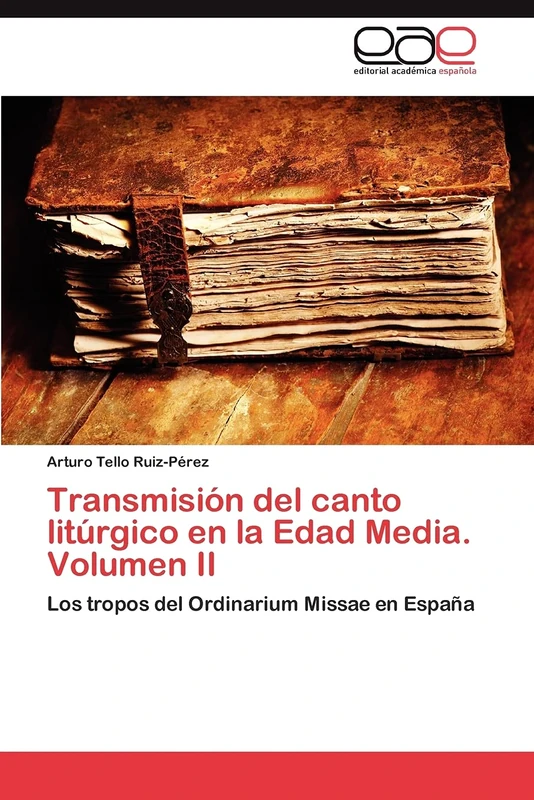 Transmisión del canto litúrgico en la Edad Media. Volumen II: Los tropos del Ordinarium Missae en España - Image 1