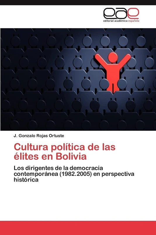 Cultura política de las élites en Bolivia: Los dirigentes de la democracia contemporánea (1982.2005) en perspectiva histórica