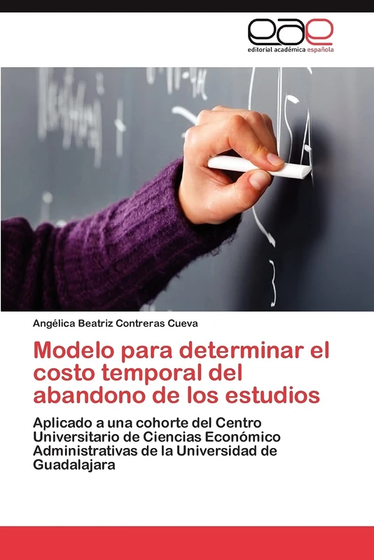 Modelo para determinar el costo temporal del abandono de los estudios: Aplicado a una cohorte del Centro Universitario de Ciencias Económico Administrativas de la Universidad de Guadalajara - Image 1