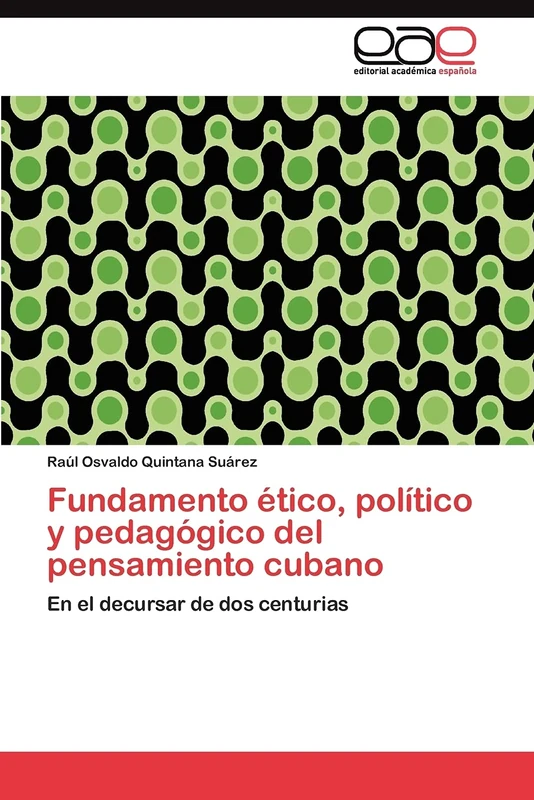Fundamento ético, político y pedagógico del pensamiento cubano: En el decursar de dos centurias