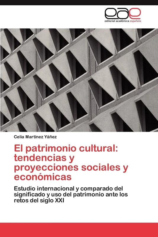 El patrimonio cultural: tendencias y proyecciones sociales y económicas: Estudio internacional y comparado del significado y uso del patrimonio ante los retos del siglo XXI