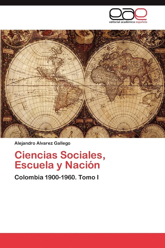 Ciencias Sociales, Escuela y Nación: Colombia 1900-1960. Tomo I