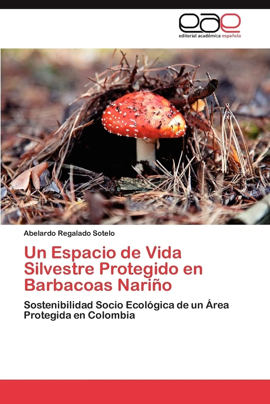 Un Espacio de Vida Silvestre Protegido en Barbacoas Nariño: Sostenibilidad Socio Ecológica de un Área Protegida en Colombia