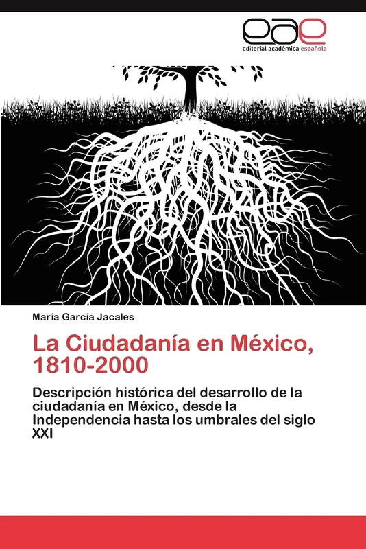 La Ciudadanía en México, 1810-2000: Descripción histórica del desarrollo de la ciudadanía en México, desde la Independencia hasta los umbrales del siglo XXI - Image 1