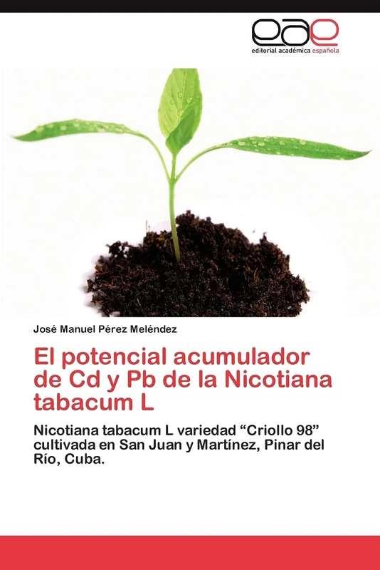El potencial acumulador de Cd y Pb de la Nicotiana tabacum L: Nicotiana tabacum L variedad “Criollo 98” cultivada en San Juan y Martínez, Pinar del Río, Cuba.