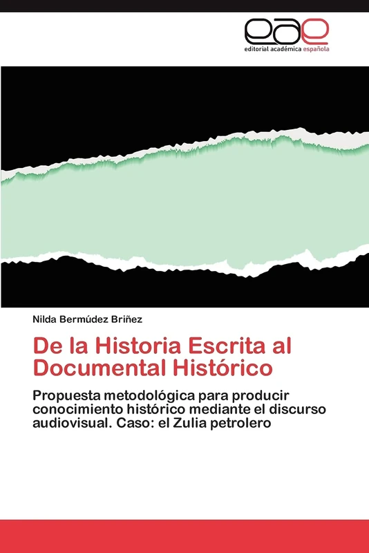 De la Historia Escrita al Documental Histórico: Propuesta metodológica para producir conocimiento histórico mediante el discurso audiovisual. Caso: el Zulia petrolero - Image 1