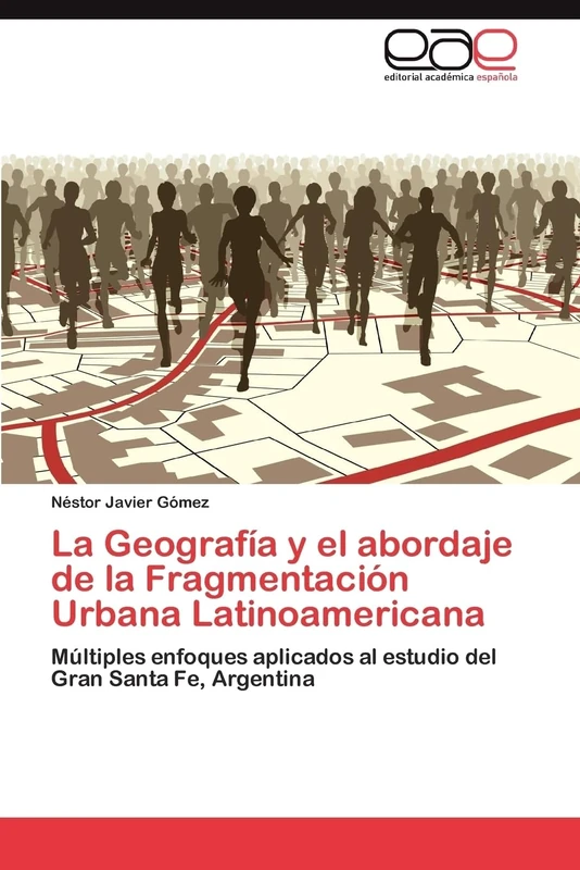 La Geografía y el abordaje de la Fragmentación Urbana Latinoamericana: Múltiples enfoques aplicados al estudio del Gran Santa Fe, Argentina - Image 1