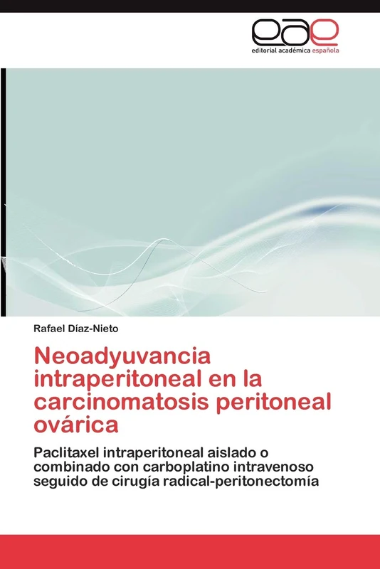 Neoadyuvancia intraperitoneal en la carcinomatosis peritoneal ovárica: Paclitaxel intraperitoneal aislado o combinado con carboplatino intravenoso seguido de cirugía radical-peritonectomía