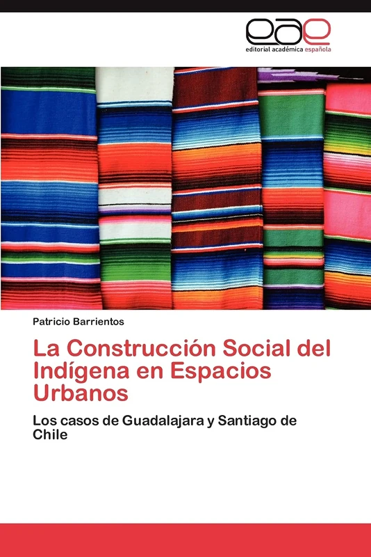 La Construcción Social del Indígena en Espacios Urbanos: Los casos de Guadalajara y Santiago de Chile