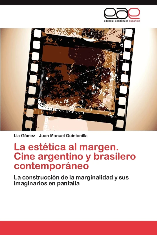 La estética al margen. Cine argentino y brasilero contemporáneo: La construcción de la marginalidad y sus imaginarios en pantalla