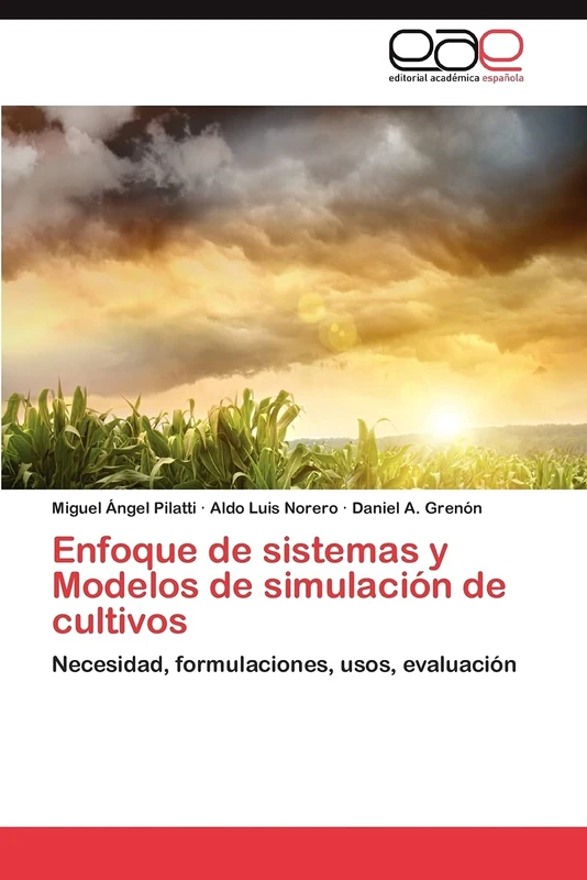 Enfoque de sistemas y Modelos de simulación de cultivos: Necesidad, formulaciones, usos, evaluación