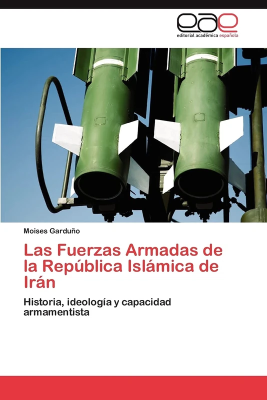 Las Fuerzas Armadas de la República Islámica de Irán: Historia, ideología y capacidad armamentista - Image 1