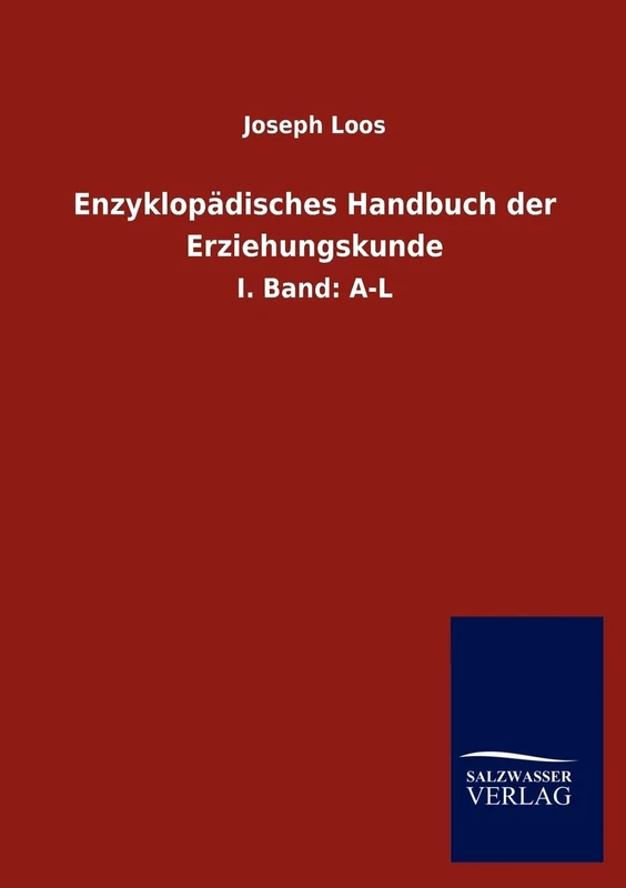 Enzyklopädisches Handbuch der Erziehungskunde: I. Band: A-L