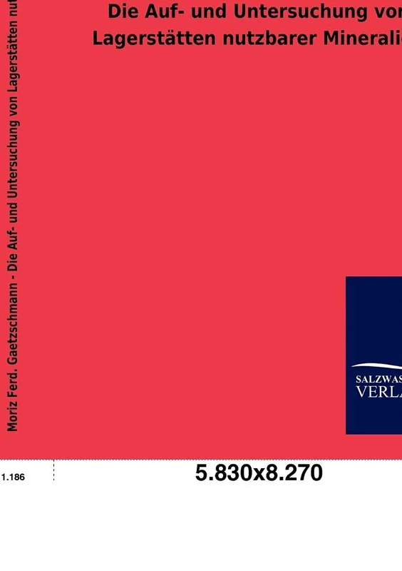 Die Auf- und Untersuchung von Lagerstätten nutzbarer Mineralien